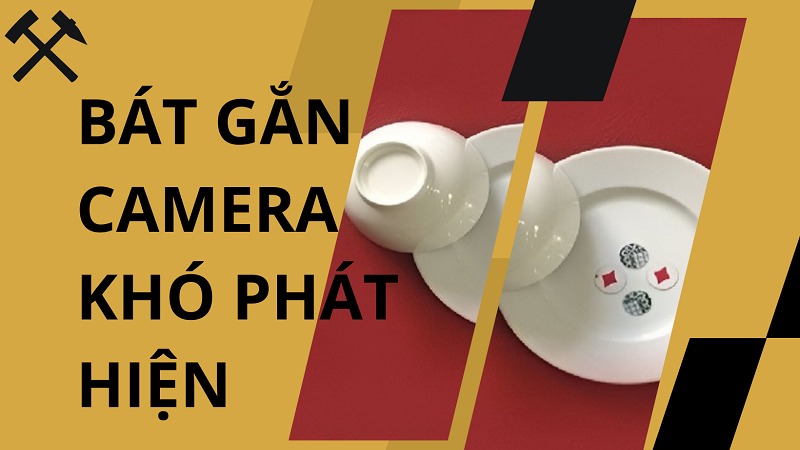 Bát bịp có gắn camera khó phát hiện