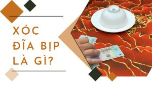 Xóc đĩa bịp là gì và tác dụng của xóc đĩa bịp mang lại