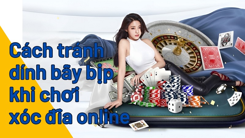 Cách tránh dính bẫy bịp khi chơi xóc đĩa online